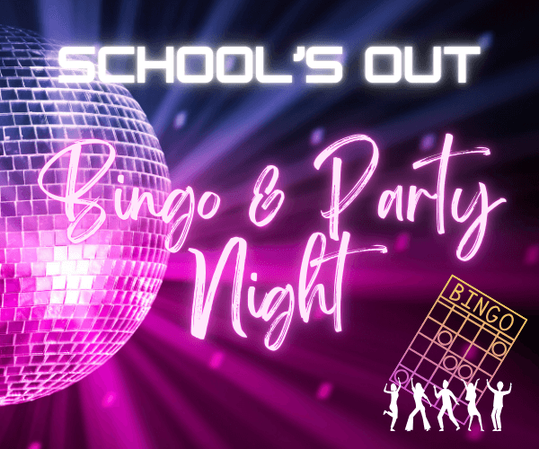 SCHOOLS OUT! Bingo party Night